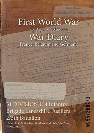 Read 51 Division 154 Infantry Brigade Lancashire Fusiliers 2/5th Battalion: 1 May 1915 - 31 October 1915 (First World War, War Diary, Wo95/2887/3) - British War Office file in ePub