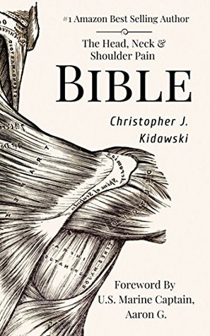 Read Online The Head, Neck & Shoulder Pain Bible: A Self-Care Guide To Eliminating Upper Body Pain - Christopher J. Kidawski | ePub