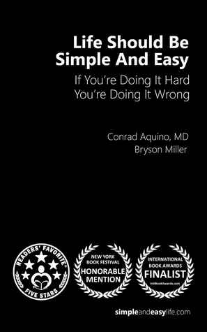 Download Life Should Be Simple and Easy: If You're Doing It Hard, You're Doing It Wrong - Conrad Aquino | PDF