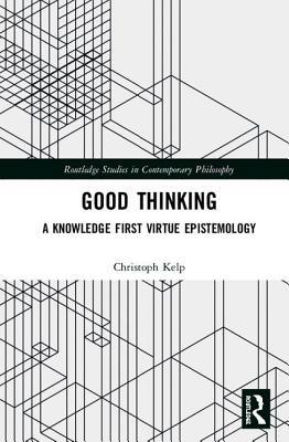 Full Download Good Thinking: A Knowledge First Virtue Epistemology - Christoph Kelp file in ePub