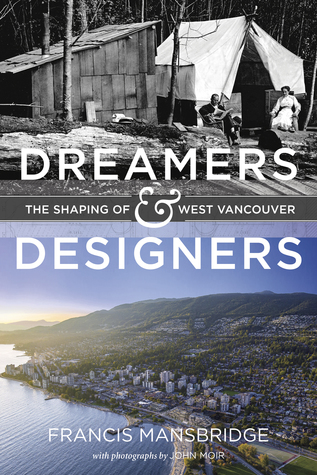 Read Online Dreamers and Designers: The Shaping of West Vancouver - Francis Mansbridge | PDF