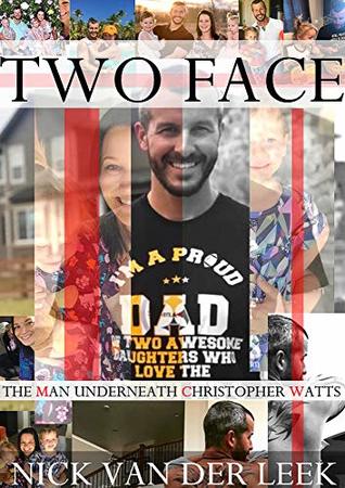 Full Download TWO FACE: THE MAN UNDERNEATH CHRISTOPHER WATTS (K9 Book 1) - Nick van der Leek | PDF