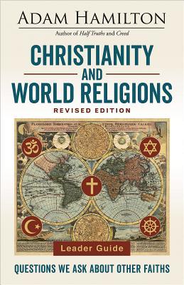 Read Online Christianity and World Religions Leader Guide Revised Edition: Questions We Ask about Other Faiths - Adam Hamilton file in ePub