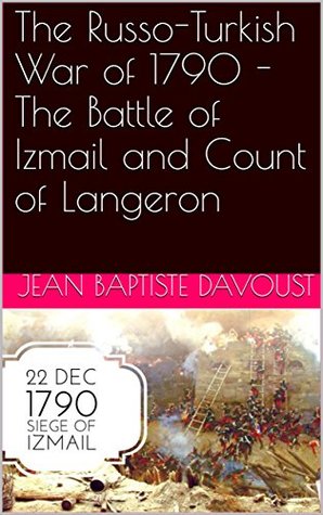 Full Download History of the French nobility during the Russo-Turkish War of 1790: - The Battle of Izmail and Count of Langeron - Jean Baptiste Davoust file in PDF