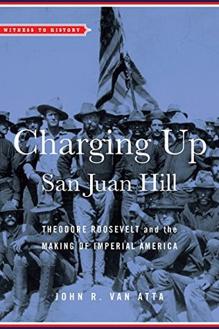 Download Charging Up San Juan Hill (Witness to History) - John R. Van Atta | PDF