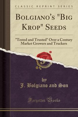 Download Bolgiano's Big Krop Seeds: Tested and Trusted Over a Century Market Growers and Truckers (Classic Reprint) - J Bolgiano and Son file in ePub