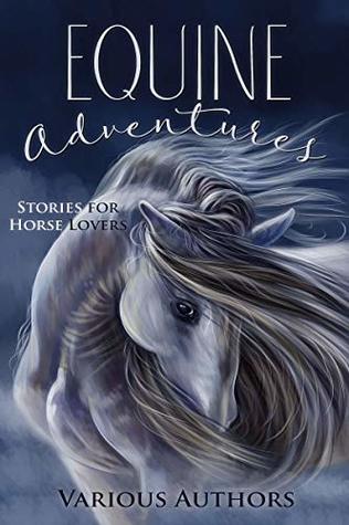 Download Equine Adventures: Stories for Horse Lovers (Crimson Cloak Anthologies Book 8) - Various | PDF