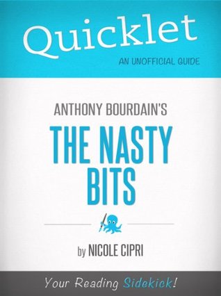Read Online The Nasty Bits, by Anthony Bourdain - A Hyperink Quicklet (Memoir, Travel) - Nicole Cipri file in PDF