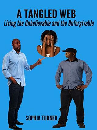 Read Online A Tangled Web: Living the Unbelievable and the Unforgivable - Sophia Turner | PDF