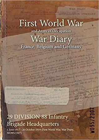 Download 29 Division 88 Infantry Brigade Headquarters: 1 June 1917 - 26 October 1919 (First World War, War Diary, Wo95/2307) - British War Office | PDF