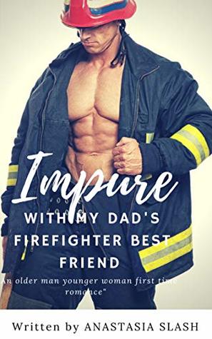 Download Impure With My Dad’s Firefighter Best Friend: An Older Man Younger Woman First Time Romance (V-Card Book 2) - Anastasia Slash | PDF