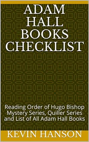 Download Adam Hall Books Checklist: Reading Order of Hugo Bishop Mystery Series, Quiller Series and List of All Adam Hall Books - Kevin Hanson | PDF