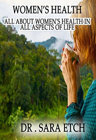 Read Online Women’s Health: Women’s Health All about women's health in all aspects of life - Sara Etch file in PDF