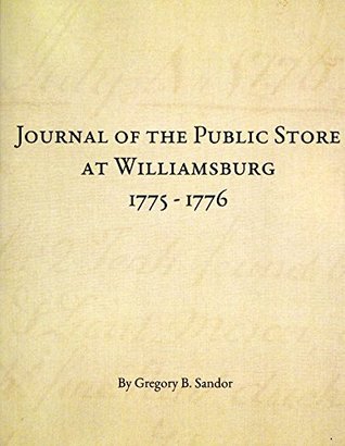 Full Download Journal of the Public Store at Williamsburg 1775-1776 - Gregory B. Sandor file in ePub
