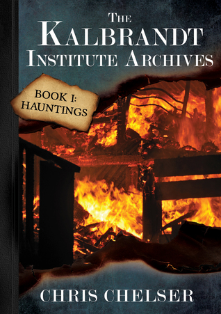 Download The Kalbrandt Institute Archives, Book I: Hauntings - Chris Chelser file in PDF