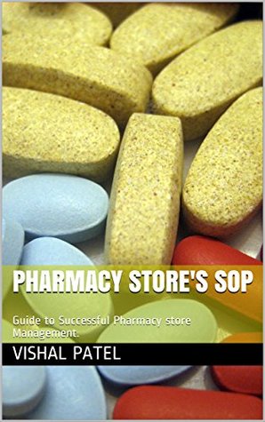 Read Online Pharmacy Store's SOP: Guide to Successful Pharmacy store Management. - VISHAL PATEL | ePub