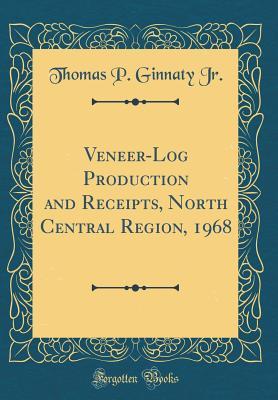 Read Online Veneer-Log Production and Receipts, North Central Region, 1968 (Classic Reprint) - Thomas P. Ginnaty Jr. | ePub