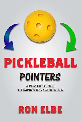 Read Online Pickleball Pointers: A PLAYER’S GUIDE TO IMPROVING YOUR SKILLS - Ron Elbe file in PDF