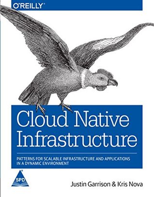 Read Cloud Native Infrastructure: Patterns for Scalable Infrastructure and Applications in a Dynamic Environment - Justin Garrison file in PDF