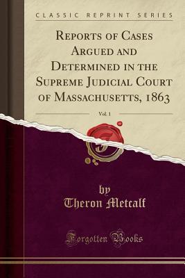 Read Online Reports of Cases Argued and Determined in the Supreme Judicial Court of Massachusetts, 1863, Vol. 1 (Classic Reprint) - Theron Metcalf file in PDF