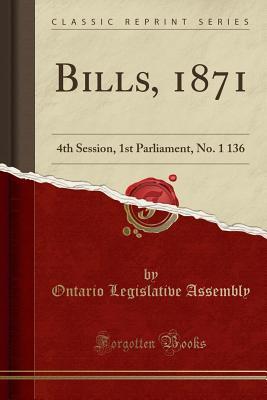 Download Bills, 1871: 4th Session, 1st Parliament, No. 1 136 (Classic Reprint) - Ontario Legislative Assembly file in ePub