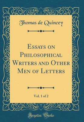 Read Essays on Philosophical Writers and Other Men of Letters, Vol. 1 of 2 (Classic Reprint) - Thomas de Quincey | ePub