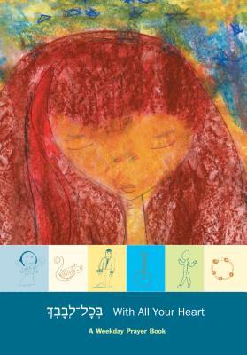 Download With All Your Heart Weekday: A Weekday Prayer Book - Brad Horwitz file in PDF