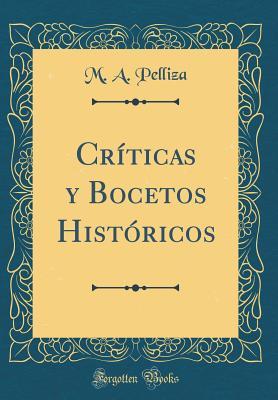 Read Cr�ticas Y Bocetos Hist�ricos (Classic Reprint) - M a Pelliza file in PDF