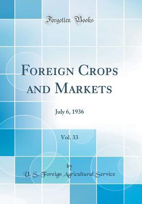 Full Download Foreign Crops and Markets, Vol. 33: July 6, 1936 (Classic Reprint) - U.S. Foreign Agricultural Service | ePub