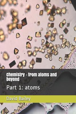 Read Chemistry - From Atoms and Beyond: Part 1: Atoms - David J Bailey Phd file in ePub