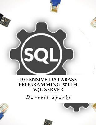 Read Defensive Database Programming with SQL Server - Darrell Sparks | PDF