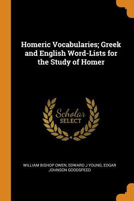 Read Homeric Vocabularies; Greek and English Word-Lists for the Study of Homer - William Bishop Owen | PDF