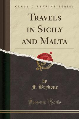 Read Travels in Sicily and Malta (Classic Reprint) - F Brydone file in ePub