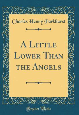 Download A Little Lower Than the Angels (Classic Reprint) - Charles Henry Parkhurst file in ePub