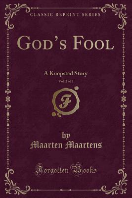 Read God's Fool, Vol. 2 of 3: A Koopstad Story (Classic Reprint) - Maarten Maartens | ePub