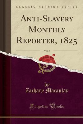 Full Download Anti-Slavery Monthly Reporter, 1825, Vol. 2 (Classic Reprint) - Zachary Macaulay file in ePub