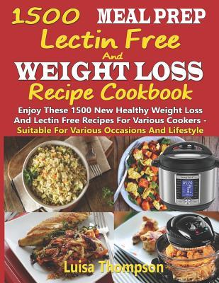 Download 1500 Meal Prep Lectin Free and Weight Loss Recipe Cookbook: Enjoy These 1500 New Healthy Weight Loss and Lectin Free Recipes for Various Cookers - Suitable for Various Occasions and Lifestyle - Luisa Thompson | ePub