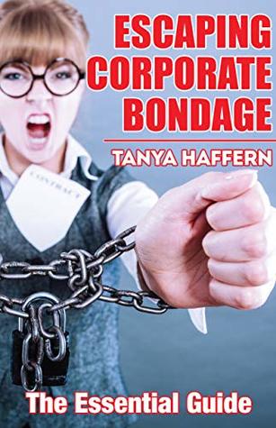 Download Escaping Corporate Bondage: The Essential Guide - Tanya Haffern file in ePub