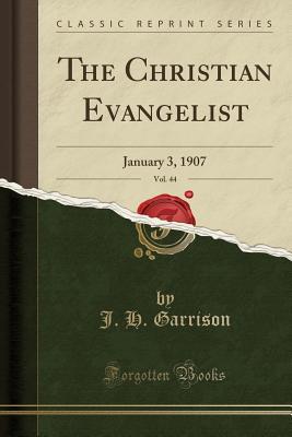 Read The Christian Evangelist, Vol. 44: January 3, 1907 (Classic Reprint) - J H Garrison file in PDF