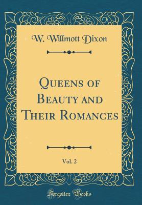 Full Download Queens of Beauty and Their Romances, Vol. 2 (Classic Reprint) - William Willmott Dixon | PDF