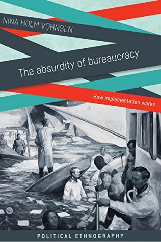 Download The Absurdity of Bureaucracy: How Implementation Works (Political and Administrative Ethnography) - Nina Holm Vohnsen | PDF