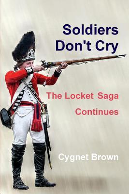 Full Download Soldiers Don't Cry, the Locket Saga Continues - Cygnet Brown | PDF