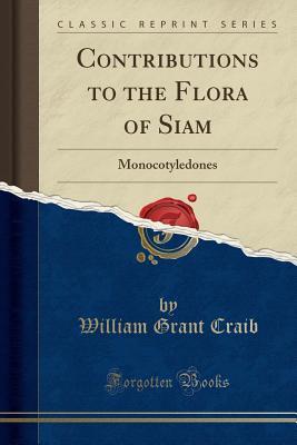 Download Contributions to the Flora of Siam: Monocotyledones (Classic Reprint) - William Grant Craib | ePub