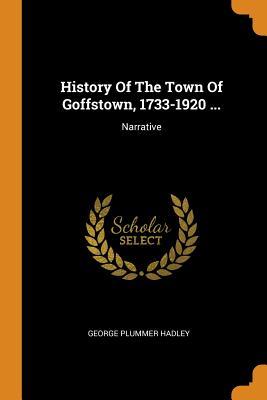 Read History of the Town of Goffstown, 1733-1920 : Narrative - George Plummer Hadley file in PDF
