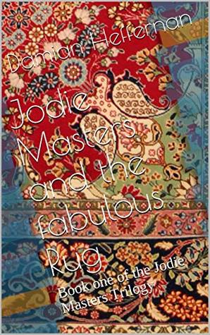 Read Jodie Masters and the fabulous Rug: Book one of the Jodie Masters Trilogy - Damian Heffernan file in PDF