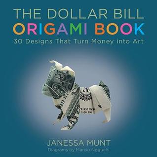 Read The Dollar Bill Origami Book: 30 Designs That Turn Money Into Art - Janessa Munt | ePub