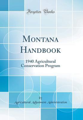 Read Montana Handbook: 1940 Agricultural Conservation Program (Classic Reprint) - Agricultural Adjustment Administration file in ePub