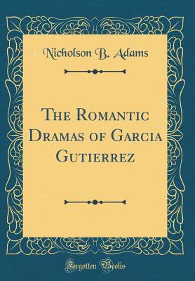 Download The Romantic Dramas of Garcia Gutierrez (Classic Reprint) - Nicholson B Adams file in ePub