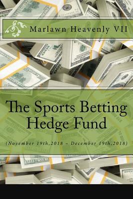 Read The Sports Betting Hedge Fund: (November 19th,2018 - December 19th,2018) - Marlawn Heavenly VII file in PDF