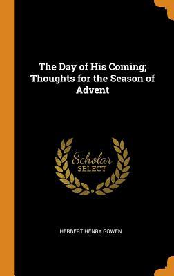 Download The Day of His Coming; Thoughts for the Season of Advent - Herbert Henry Gowen | PDF